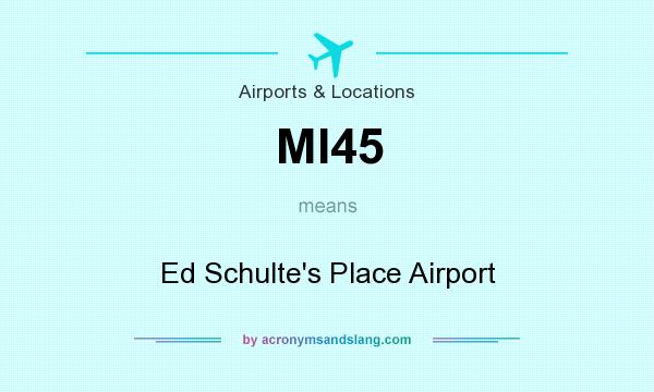 What does MI45 mean? It stands for Ed Schulte`s Place Airport