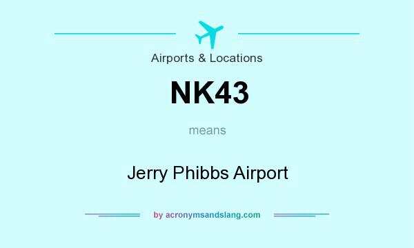 What does NK43 mean? It stands for Jerry Phibbs Airport
