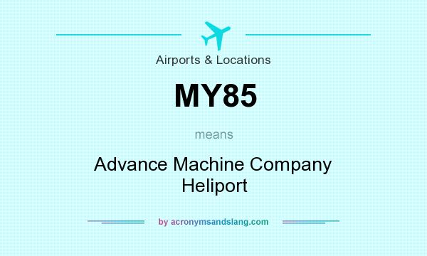 What does MY85 mean? It stands for Advance Machine Company Heliport