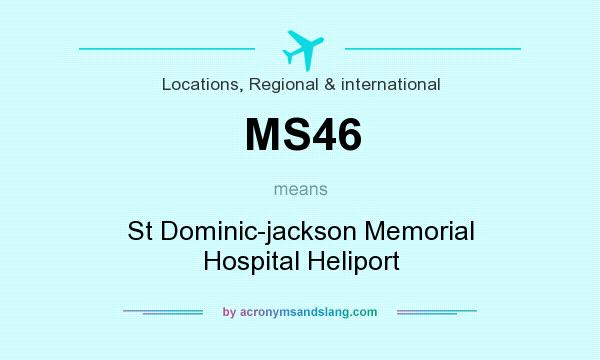 What does MS46 mean? It stands for St Dominic-jackson Memorial Hospital Heliport