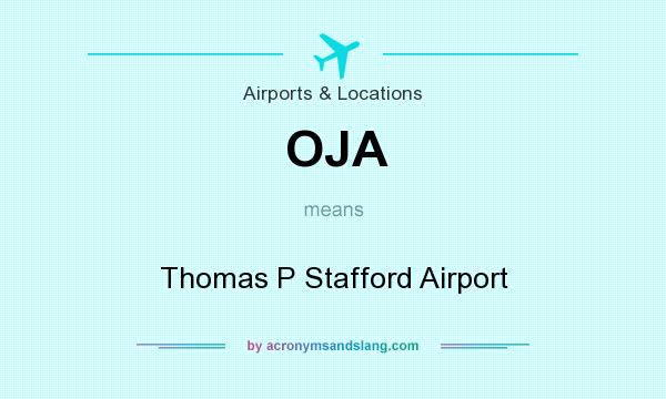 What does OJA mean? It stands for Thomas P Stafford Airport