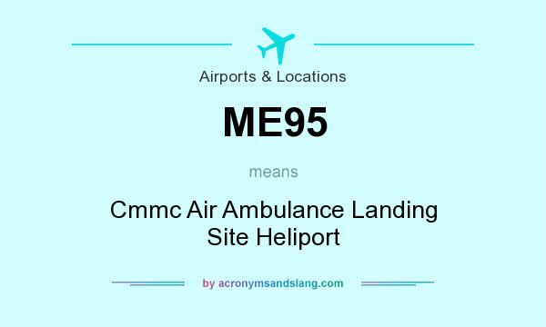 What does ME95 mean? It stands for Cmmc Air Ambulance Landing Site Heliport