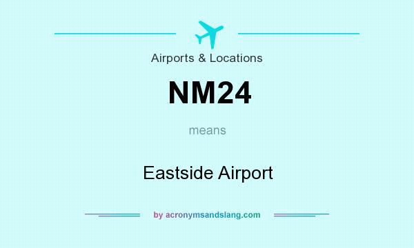 What does NM24 mean? It stands for Eastside Airport