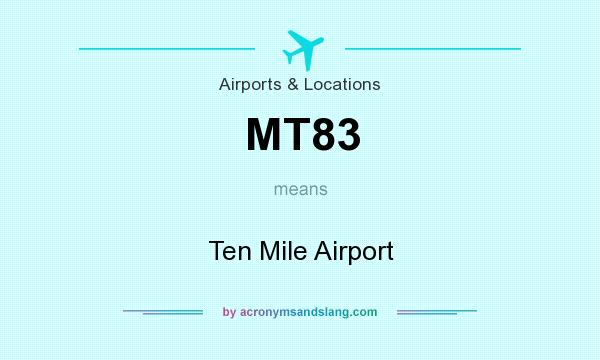 What does MT83 mean? It stands for Ten Mile Airport