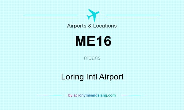 What does ME16 mean? It stands for Loring Intl Airport