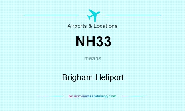 What does NH33 mean? It stands for Brigham Heliport
