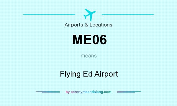 What does ME06 mean? It stands for Flying Ed Airport