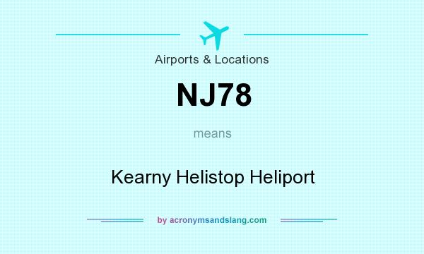 What does NJ78 mean? It stands for Kearny Helistop Heliport