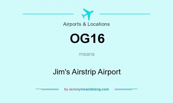 What does OG16 mean? It stands for Jim`s Airstrip Airport