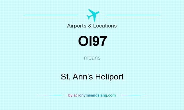 What does OI97 mean? It stands for St. Ann`s Heliport