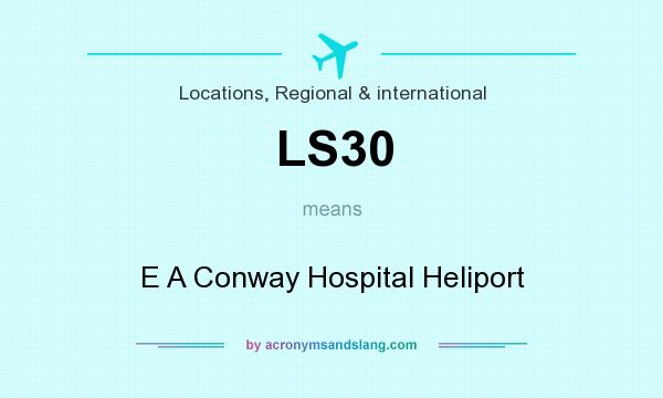 What does LS30 mean? It stands for E A Conway Hospital Heliport