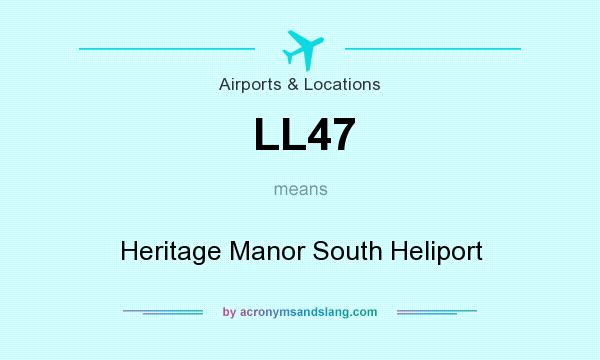 What does LL47 mean? It stands for Heritage Manor South Heliport
