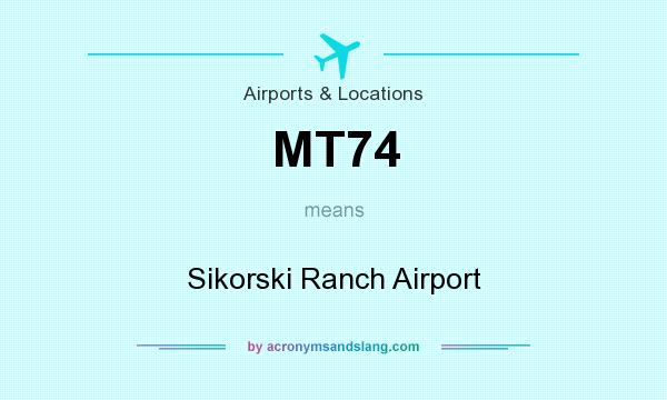 What does MT74 mean? It stands for Sikorski Ranch Airport