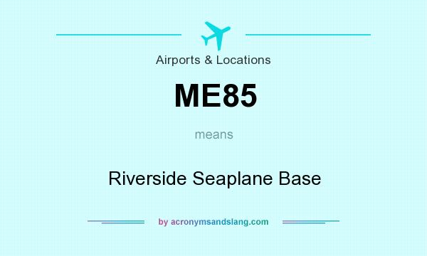 What does ME85 mean? It stands for Riverside Seaplane Base