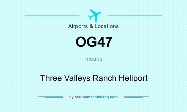 What does OG47 mean? It stands for Three Valleys Ranch Heliport