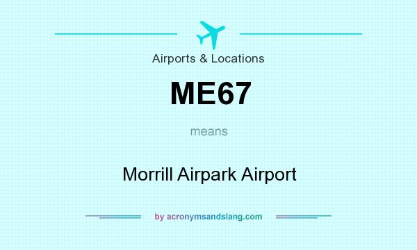 What does ME67 mean? It stands for Morrill Airpark Airport