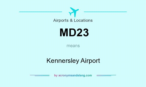 What does MD23 mean? It stands for Kennersley Airport