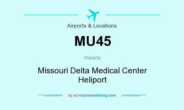 What does MU45 mean? It stands for Missouri Delta Medical Center Heliport