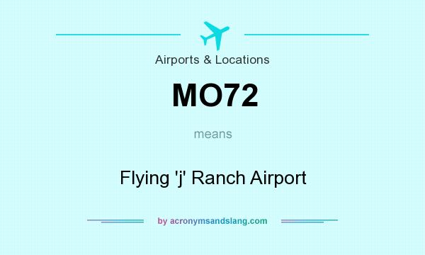 What does MO72 mean? It stands for Flying `j` Ranch Airport