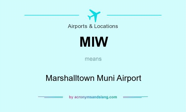What does MIW mean? It stands for Marshalltown Muni Airport