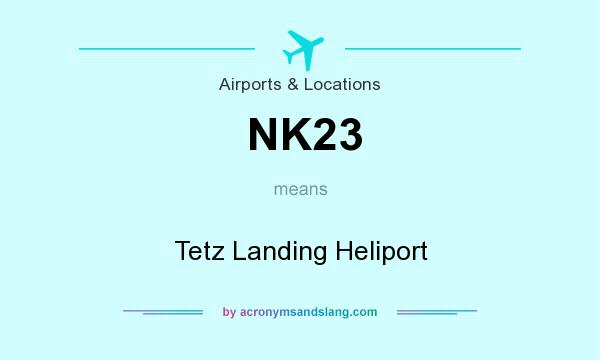 What does NK23 mean? It stands for Tetz Landing Heliport