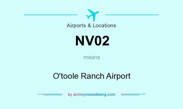 What does NV02 mean? It stands for O`toole Ranch Airport