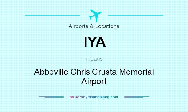 What does IYA mean? It stands for Abbeville Chris Crusta Memorial Airport