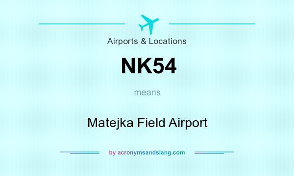 What does NK54 mean? It stands for Matejka Field Airport