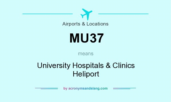 What does MU37 mean? It stands for University Hospitals & Clinics Heliport
