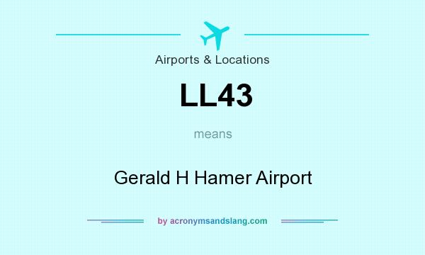 What does LL43 mean? It stands for Gerald H Hamer Airport