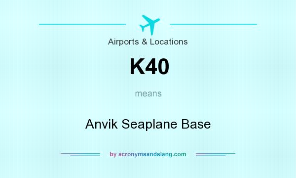 What does K40 mean? It stands for Anvik Seaplane Base