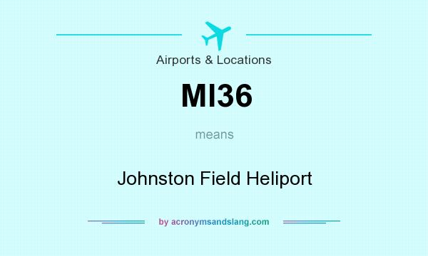 What does MI36 mean? It stands for Johnston Field Heliport