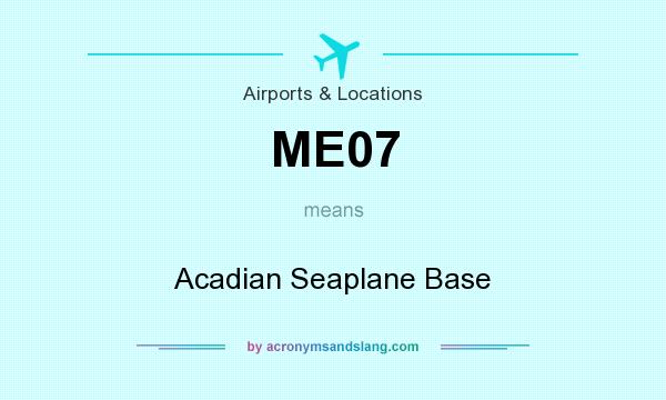 What does ME07 mean? It stands for Acadian Seaplane Base