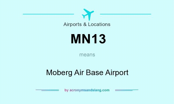 What does MN13 mean? It stands for Moberg Air Base Airport