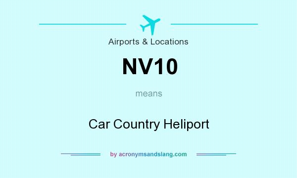 What does NV10 mean? It stands for Car Country Heliport