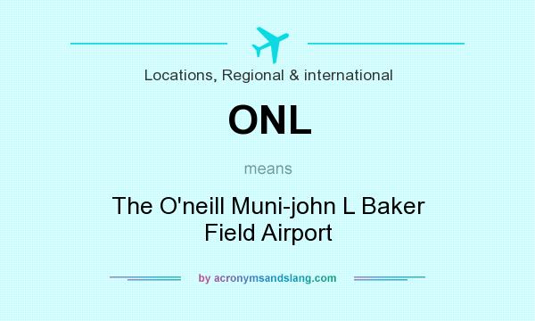 What does ONL mean? It stands for The O`neill Muni-john L Baker Field Airport