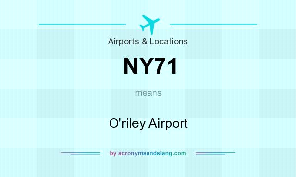 What does NY71 mean? It stands for O`riley Airport