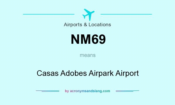 What does NM69 mean? It stands for Casas Adobes Airpark Airport
