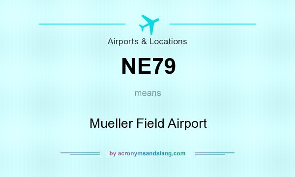 What does NE79 mean? It stands for Mueller Field Airport