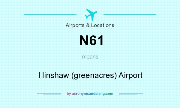 What does N61 mean? It stands for Hinshaw (greenacres) Airport