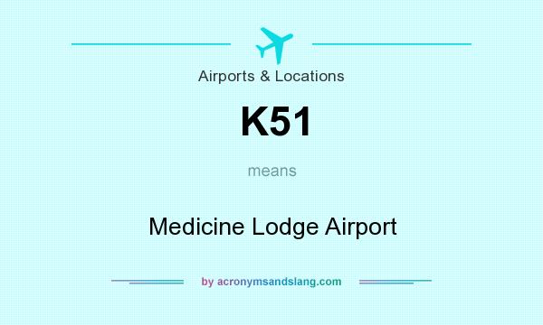 What does K51 mean? It stands for Medicine Lodge Airport