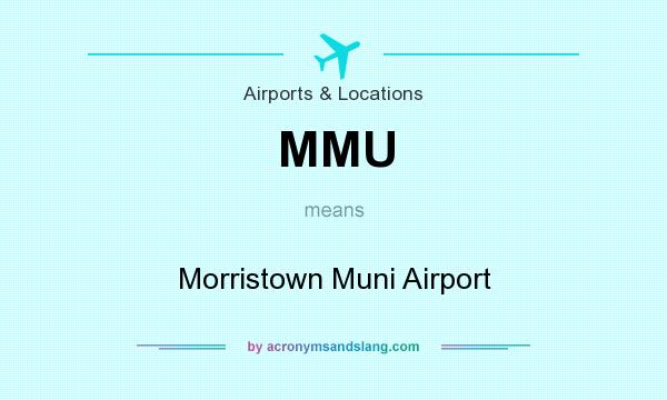What does MMU mean? It stands for Morristown Muni Airport