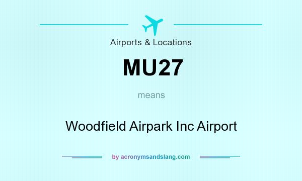 What does MU27 mean? It stands for Woodfield Airpark Inc Airport