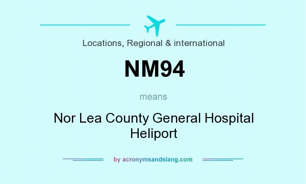 What does NM94 mean? It stands for Nor Lea County General Hospital Heliport