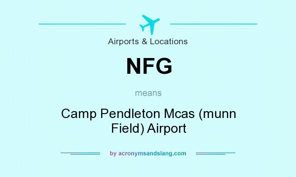 What does NFG mean? It stands for Camp Pendleton Mcas (munn Field) Airport