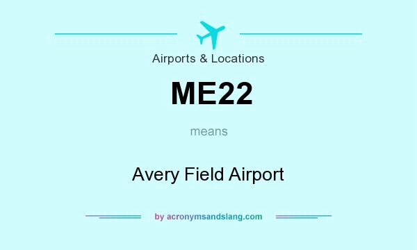 What does ME22 mean? It stands for Avery Field Airport