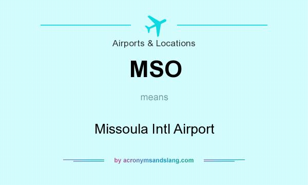 What does MSO mean? It stands for Missoula Intl Airport