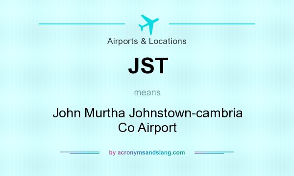 What does JST mean? It stands for John Murtha Johnstown-cambria Co Airport