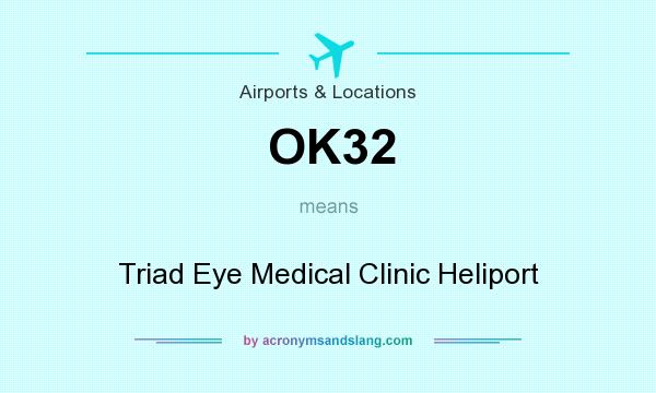 What does OK32 mean? It stands for Triad Eye Medical Clinic Heliport