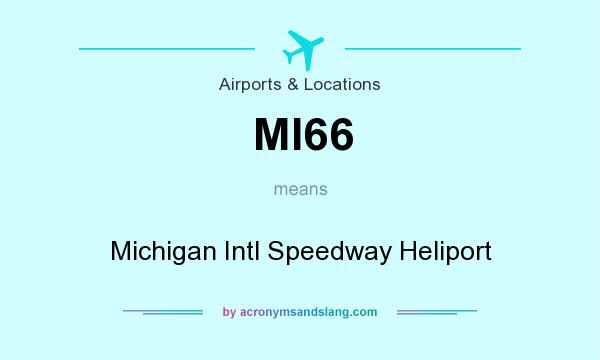 What does MI66 mean? It stands for Michigan Intl Speedway Heliport